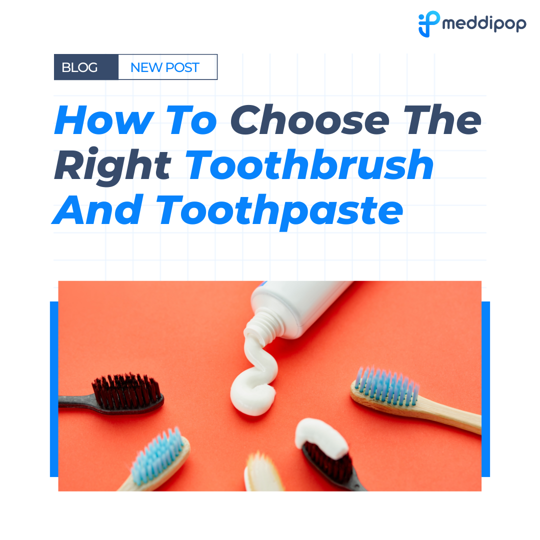 Choosing the Right Toothbrush and Toothpaste for You MeddiPop